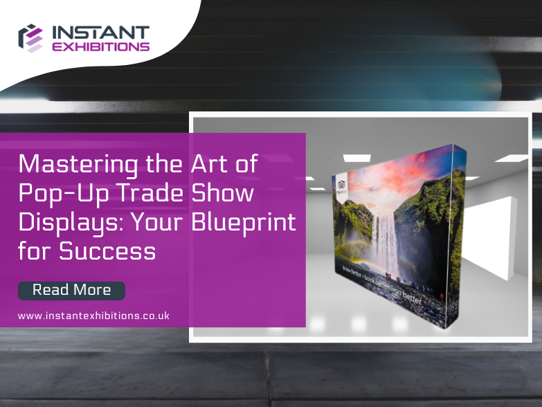 Mastering the Art of Pop-Up Trade Show Displays: Your Blueprint for Success 