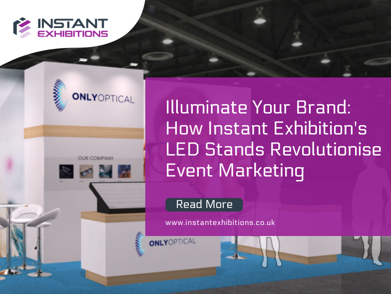 Illuminate Your Brand: How Instant Exhibition's LED Stands Revolutionise Event Marketing 